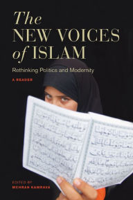 Title: The New Voices of Islam: Rethinking Politics and Modernity-A Reader / Edition 1, Author: Mehran Kamrava