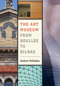 The Art Museum from Boullee to Bilbao / Edition 1