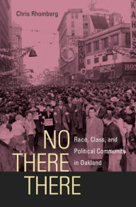 Title: No There There: Race, Class, and Political Community in Oakland / Edition 1, Author: Chris Rhomberg
