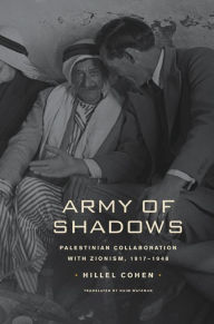 Army of Shadows: Palestinian Collaboration with Zionism, 1917-1948 / Edition 1