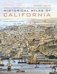 Title: Historical Atlas of California: With Original Maps, Author: Derek Hayes