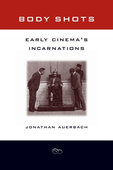Body Shots: Early Cinema's Incarnations / Edition 1