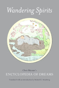 Title: Wandering Spirits: Chen Shiyuan's Encyclopedia of Dreams / Edition 1, Author: Richard E. Strassberg