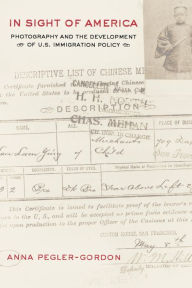 In Sight of America: Photography and the Development of U.S. Immigration Policy / Edition 1