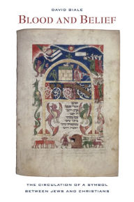 Blood and Belief: The Circulation of a Symbol between Jews and Christians / Edition 1