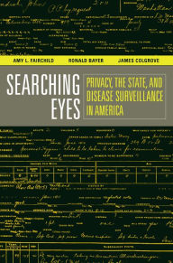 Title: Searching Eyes: Privacy, the State, and Disease Surveillance in America / Edition 1, Author: Amy L. Fairchild