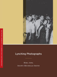 Title: Lynching Photographs / Edition 1, Author: Dora Apel