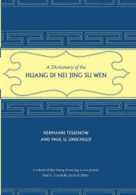 Title: A Dictionary of the Huang Di Nei Jing Su Wen / Edition 1, Author: Hermann Tessenow