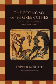Title: The Economy of the Greek Cities: From the Archaic Period to the Early Roman Empire / Edition 1, Author: Léopold Migeotte