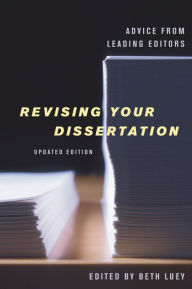 Title: Revising Your Dissertation, Updated Edition: Advice from Leading Editors / Edition 1, Author: Beth Luey