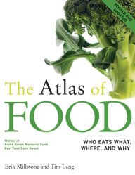 The Atlas of Food: Who Eats What, Where, and Why / Edition 1