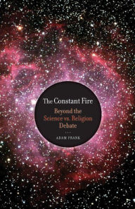 The Constant Fire: Beyond the Science vs. Religion Debate / Edition 1