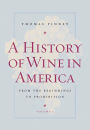 A History of Wine in America, Volume 1: From the Beginnings to Prohibition / Edition 1