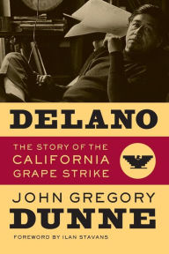 Title: Delano: The Story of the California Grape Strike / Edition 1, Author: John Gregory Dunne