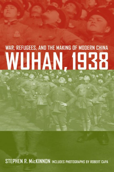 Wuhan, 1938: War, Refugees, and the Making of Modern China / Edition 1