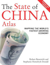 Title: The State of China Atlas: Mapping the World's Fastest-Growing Economy / Edition 1, Author: Robert Benewick