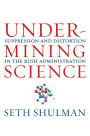 Undermining Science: Suppression and Distortion in the Bush Administration / Edition 1