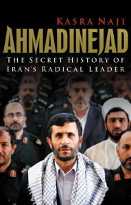 Ahmadinejad: The Secret History of Iran's Radical Leader / Edition 1