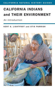 Title: California Indians and Their Environment: An Introduction / Edition 1, Author: Kent Lightfoot