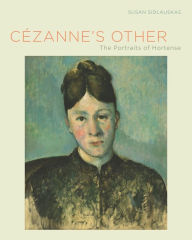 Title: Cezanne's Other: The Portraits of Hortense, Author: Susan Sidlauskas