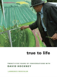 Title: True to Life: Twenty-Five Years of Conversations with David Hockney / Edition 1, Author: Lawrence Weschler