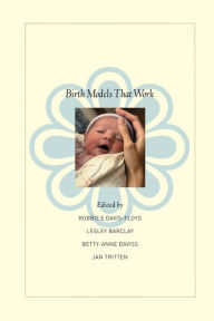 Title: Birth Models That Work / Edition 1, Author: Robbie E. Davis-Floyd