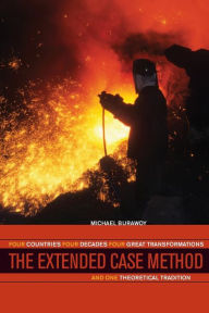 Title: The Extended Case Method: Four Countries, Four Decades, Four Great Transformations, and One Theoretical Tradition / Edition 1, Author: Michael Burawoy