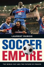 Soccer Empire: The World Cup and the Future of France / Edition 1