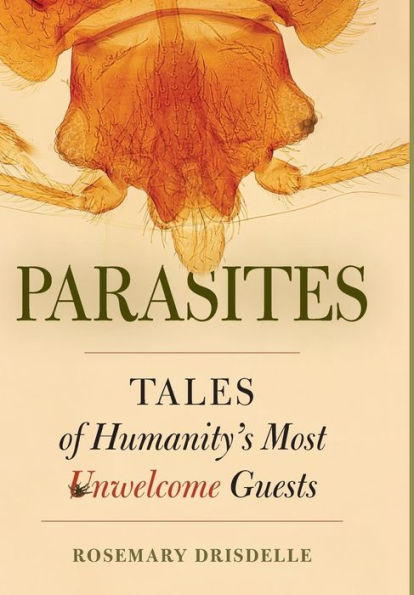 Parasites: Tales of Humanity's Most Unwelcome Guests