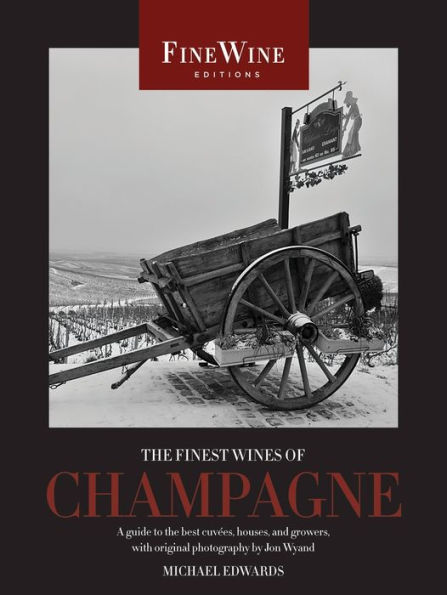 The Finest Wines of Champagne: A Guide to the Best Cuvées, Houses, and Growers