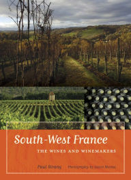 Title: South-West France: The Wines and Winemakers / Edition 1, Author: Paul Strang