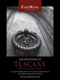 Title: The Finest Wines of Tuscany and Central Italy: A Regional and Village Guide to the Best Wines and Their Producers, Author: Nicholas Belfrage