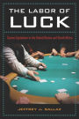 The Labor of Luck: Casino Capitalism in the United States and South Africa / Edition 1