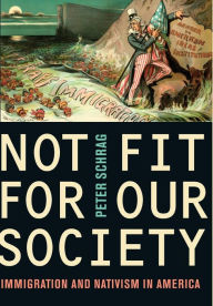 Not Fit for Our Society: Immigration and Nativism in America / Edition 1