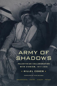 Title: Army of Shadows: Palestinian Collaboration with Zionism, 1917-1948 / Edition 1, Author: Hillel Cohen