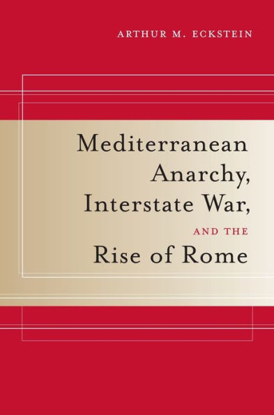 Mediterranean Anarchy, Interstate War, and the Rise of Rome / Edition 1