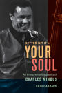 Better Git It in Your Soul: An Interpretive Biography of Charles Mingus