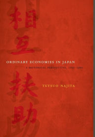Title: Ordinary Economies in Japan: A Historical Perspective, 1750-1950, Author: Tetsuo Najita