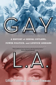Title: Gay L.A.: A History of Sexual Outlaws, Power Politics, and Lipstick Lesbians, Author: Lillian Faderman