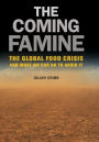 The Coming Famine: The Global Food Crisis and What We Can Do to Avoid It