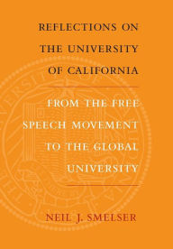 Title: Reflections on the University of California: From the Free Speech Movement to the Global University / Edition 1, Author: Neil J. Smelser