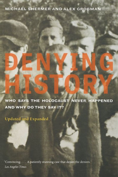 Denying History: Who Says the Holocaust Never Happened and Why Do They Say It? Updated and Expanded / Edition 1