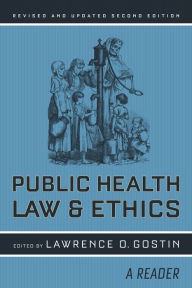 Title: Public Health Law and Ethics: A Reader / Edition 2, Author: Lawrence O. Gostin