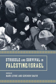 Title: Struggle and Survival in Palestine/Israel / Edition 1, Author: Mark LeVine