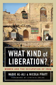 Title: What Kind of Liberation?: Women and the Occupation of Iraq / Edition 1, Author: Nadje Al-Ali