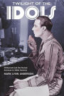 Twilight of the Idols: Hollywood and the Human Sciences in 1920s America / Edition 1