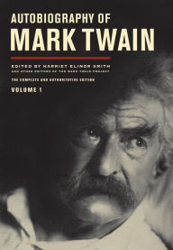 Title: Autobiography of Mark Twain, Volume 1: The Complete and Authoritative Edition, Author: Mark Twain