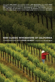 Title: New Classic Winemakers of California: Conversations with Steve Heimoff, Author: Steve Heimoff