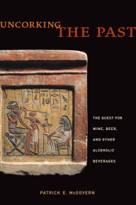 Uncorking the Past: The Quest for Wine, Beer, and Other Alcoholic Beverages / Edition 1