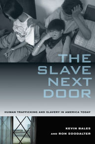 Title: The Slave Next Door: Human Trafficking and Slavery in America Today / Edition 2, Author: Kevin Bales